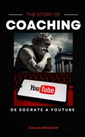 THE STORY OF COACHING : DE SOCRATE A YOUTUBE. (French Edition) B0DWDMQFDZ Book Cover