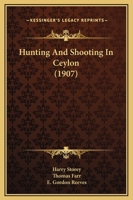 Hunting And Shooting In Ceylon 1019102365 Book Cover
