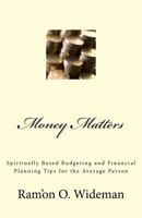 Money Matters : Spiritually Based Budgeting and Financial Planning Tips for the Average Person 1984009273 Book Cover