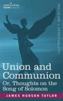 Union and Communion: A Devotional Study of How the Song of Solomon Reveals a Believer's Union With Christ 153506692X Book Cover