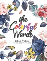 The Colorful Words - Bible verse coloring book for girls: Coloring Book With Full of Bible Verse and Inspirational Quotes From Bible to Be Mentally ... Anxiety, Stress, Depression and Many More. B08J22D8TR Book Cover