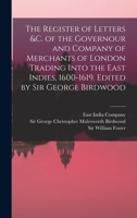 The Register of Letters &c. of the Governour and Company of Merchants of London Trading Into the East Indies, 1600-1619. Edited by Sir George Birdwood 935444041X Book Cover