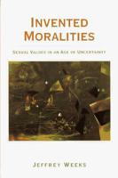 Invented Moralities: Sexual Values in an Age of Uncertainty 0231104103 Book Cover