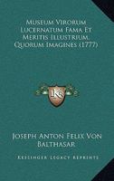 Museum Virorum Lucernatum Fama Et Meritis Illustrium, Quorum Imagines (1777) 112000909X Book Cover