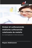 Sintesi di sulfonammide mediante sulfonamide catalizzata da metallo (Italian Edition) 620787840X Book Cover