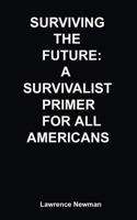 Surviving the Future: A Survivalist Primer for All Americans 098339217X Book Cover