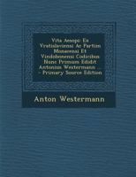 Vita Aesopi: Ex Vratislaviensi Ac Partim Monacensi Et Vindobonensi Codicibus Nunc Primum Edidit Antonius Westermann ... 1019021721 Book Cover