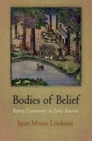 Bodies of Belief: Baptist Community in Early America (Early American Studies) 0812221826 Book Cover
