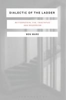 Dialectic of the Ladder: Wittgenstein, the 'Tractatus' and Modernism 135005092X Book Cover