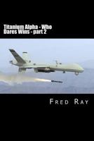 Titanium Alpha - Who Dares Wins Part 2 1456325795 Book Cover