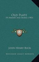 Old Plate: Its Makers And Marks 1165037734 Book Cover