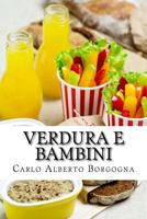 Verdura E Bambini: Consigli E Ricette Per Convincere I Bambini in Et� Prescolare a Consumare Un Pasto Completo. Un Approccio Leggero, Ma Non Superficiale, Condito Con Un Po' Di Ironia. 1544001541 Book Cover