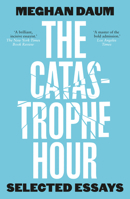 The Catastrophe Hour: Selected Essays B0GVMFPKFC Book Cover