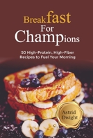 BREAKFAST FOR CHAMPIONS: 50 High-Protein, High-Fiber Recipes to Fuel Your Morning B0CFZ861W6 Book Cover