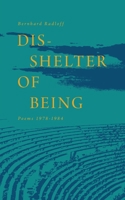 Dis-Shelter of Being: Poems 1978-1984 1039179363 Book Cover