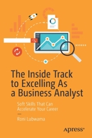 The Inside Track to Excelling as a Business Analyst: Soft Skills That Can Accelerate Your Career 1484255429 Book Cover