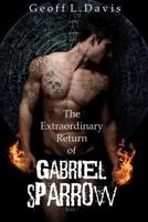 The Extraordinary Return of Gabriel Sparrow 1534909834 Book Cover