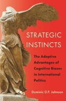 Strategic Instincts: The Adaptive Advantages of Cognitive Biases in International Politics 0691137455 Book Cover