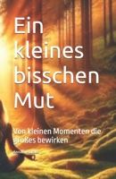 Ein kleines bisschen Mut: Von kleinen Momenten die großes bewirken (German Edition) B0F6YZ69GD Book Cover