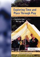Exploring Time and Place Through Play: Foundation Stage - Key Stage 1 1843120909 Book Cover