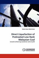 Direct Liquefaction of Pretreated Low Rank Malaysian Coal: towards enhancing conversion and oil yield 3843356173 Book Cover