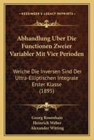 Abhandlung �ber Die Functionen Zweier Variabler Mit Vier Perioden: Welche Die Inversen Sind Der Ultra-Elliptischen Integrale Erster Klasse (Classic Reprint) 1175359610 Book Cover
