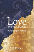 Love Without Duality: Awakening in Intimacy 0987667858 Book Cover