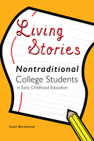 Living Stories: Nontraditional College Students in Early Childhood Education 1433171945 Book Cover