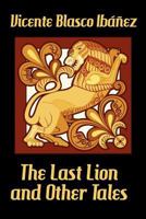 The Last Lion, And Other Tales 1544708955 Book Cover