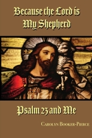 Because the Lord is My Shepherd: Psalm 23 and Me 1950719448 Book Cover