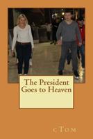 The President Goes to Heaven 1493758497 Book Cover