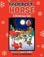 Robot Horse: A Christmas Tale 1466963182 Book Cover