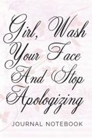 Girl, Wash Your Face And Stop Apologizing! Journal Notebook: Rachel Hollis Inspired, Ruled, Blank Lined Journal Notebook for Empowering Women, Girl Power, Personal Development, Self-Help, Self-Love, A 1096864789 Book Cover