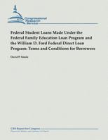 Federal Student Loans Made Under the Federal Family Education Loan Program and the William D. Ford Federal Direct Loan Program: Terms and Conditions for Borrowers 1482764709 Book Cover