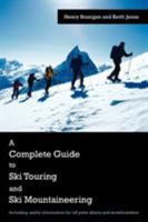 A Complete Guide to Ski Touring and Ski Mountaineering: Including useful information for off piste skiers and snowboarders 1491888083 Book Cover