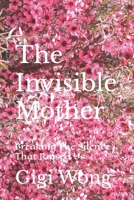 The Invisible Mother: Breaking The Silence That Raised Us B0FHRQMLYS Book Cover