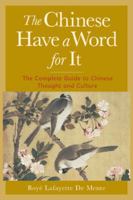 The Chinese Have a Word for It : The Complete Guide to Chinese Thought and Culture 0658010786 Book Cover