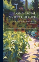 Commercial Violet Culture: A Treatise on the Growing and Marketing of Violets for Profit 1019992050 Book Cover