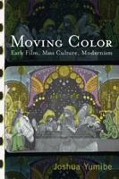 Moving Color: Early Film, Mass Culture, Modernism 0813552974 Book Cover