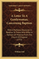 A Letter To A Gentlewoman, Concerning Baptism: With A Prefatory Discourse In Relation To Those Who Differ In Opinion Or Practice From The Church Of England 1104595427 Book Cover