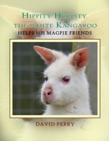 Hippity Hoppity the White Kangaroo: The Animal Trappers 1951193482 Book Cover