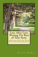Love After Loss: Writing The Rest of Your Story 1456367102 Book Cover