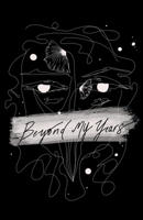 Beyond my years B0C57WC3D4 Book Cover