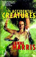 Accidental Creatures 0312875606 Book Cover