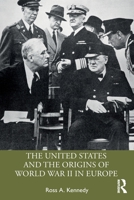 The United States and the Origins of World War II in Europe 1032215151 Book Cover