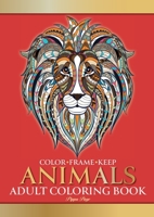 Color Frame Keep: Adult Coloring Book ANIMALS: Relaxation And Stress Relieving Lions, Pandas, Elephants, Birds, Dogs, Cats And More 1913467295 Book Cover