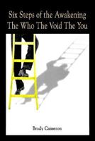 Six Steps of the Awakening the Who the Void the You 1410701565 Book Cover