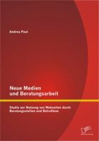 Neue Medien Und Beratungsarbeit: Studie Zur Nutzung Von Webseiten Durch Beratungsstellen Und Betroffene 3842897502 Book Cover