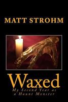 Waxed: My Second Year as a Haunt Monster 1540424766 Book Cover