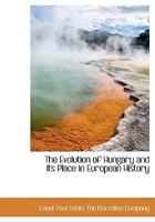 The Evolution of Hungary and Its Place in European History B0BPRJHT5S Book Cover